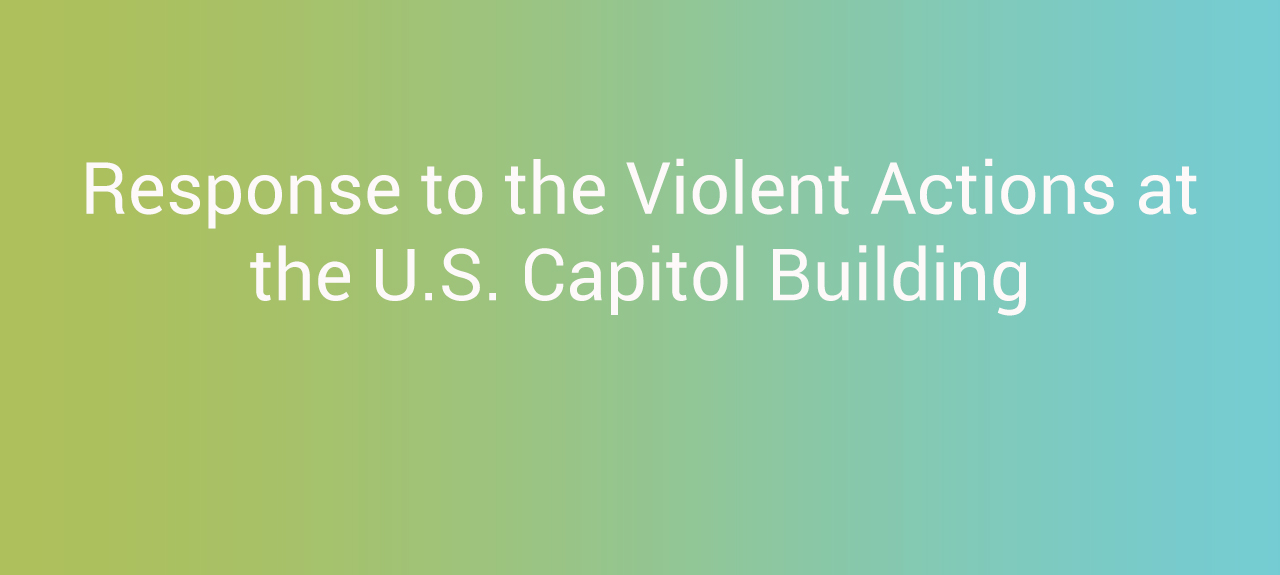 Response to the Violent Actions at the U.S. Capitol Building
